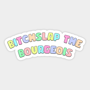 Bitchslap The Bourgeois Sticker